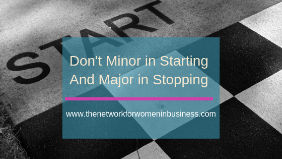 don't minor in starting and major in stopping