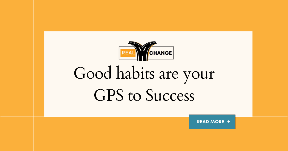 Good Habits Are Your GPS to Success