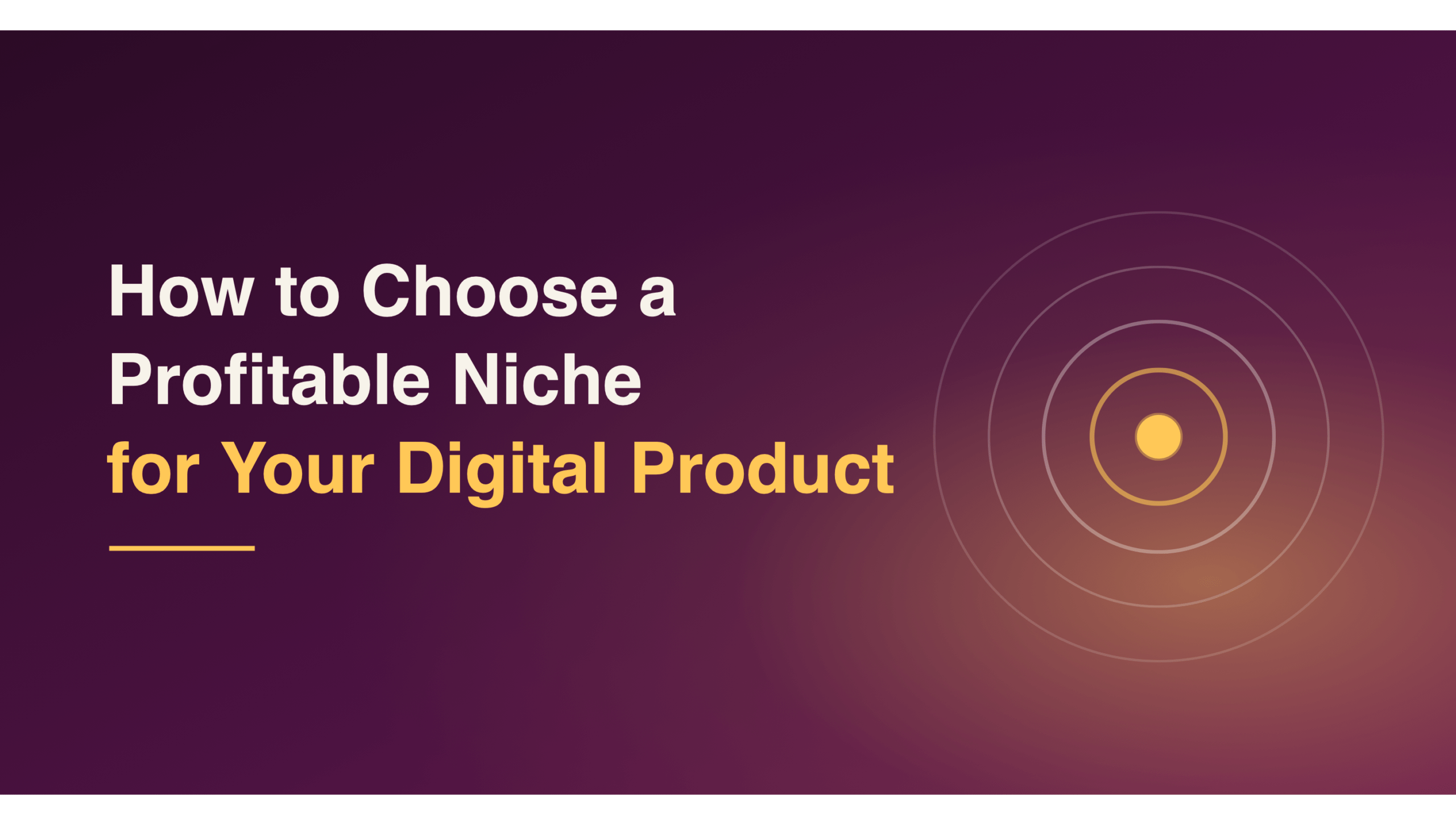 How to Choose a Profitable Niche for Your Digital Product