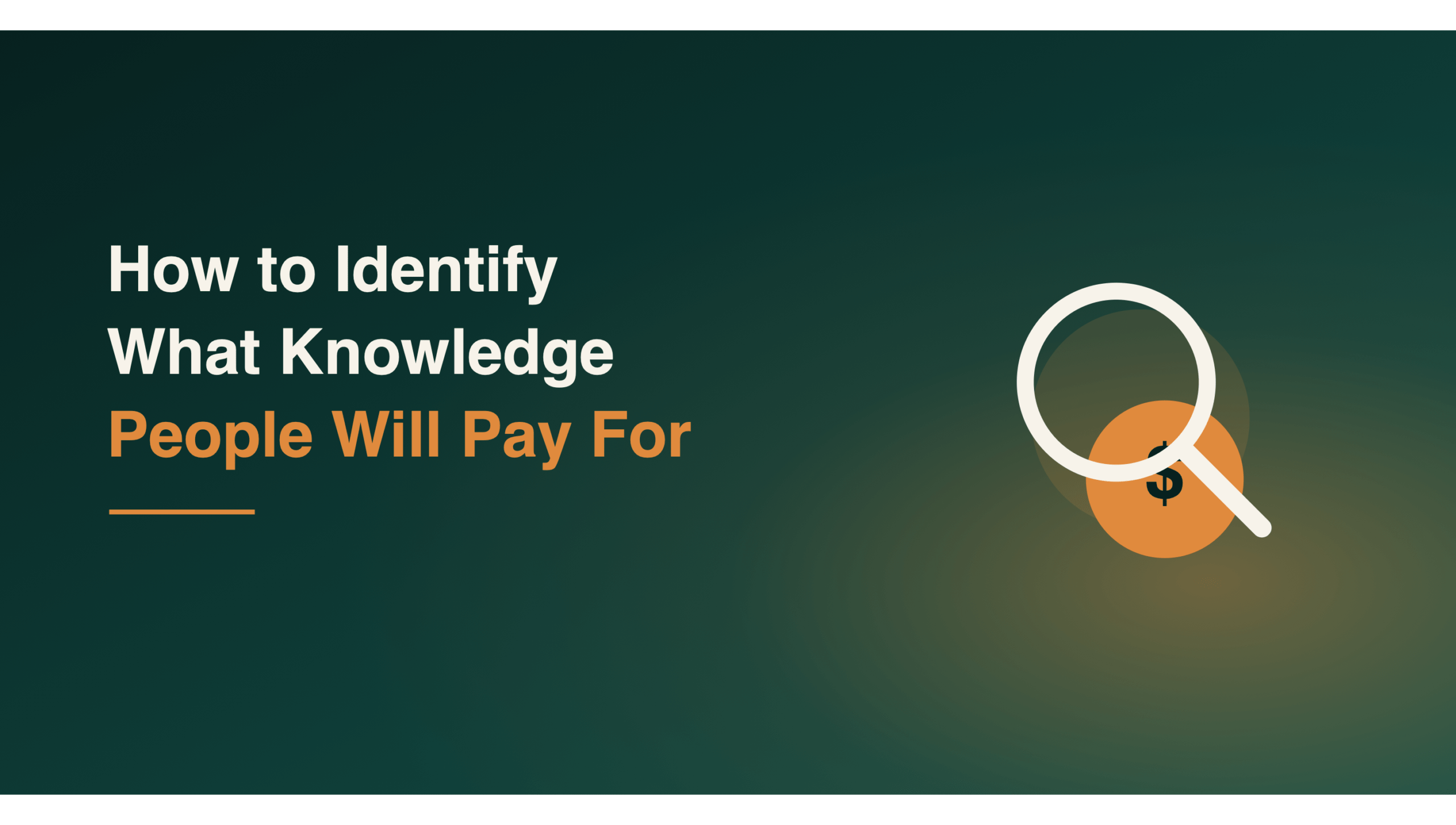 How to Identify What Knowledge People Will Pay For