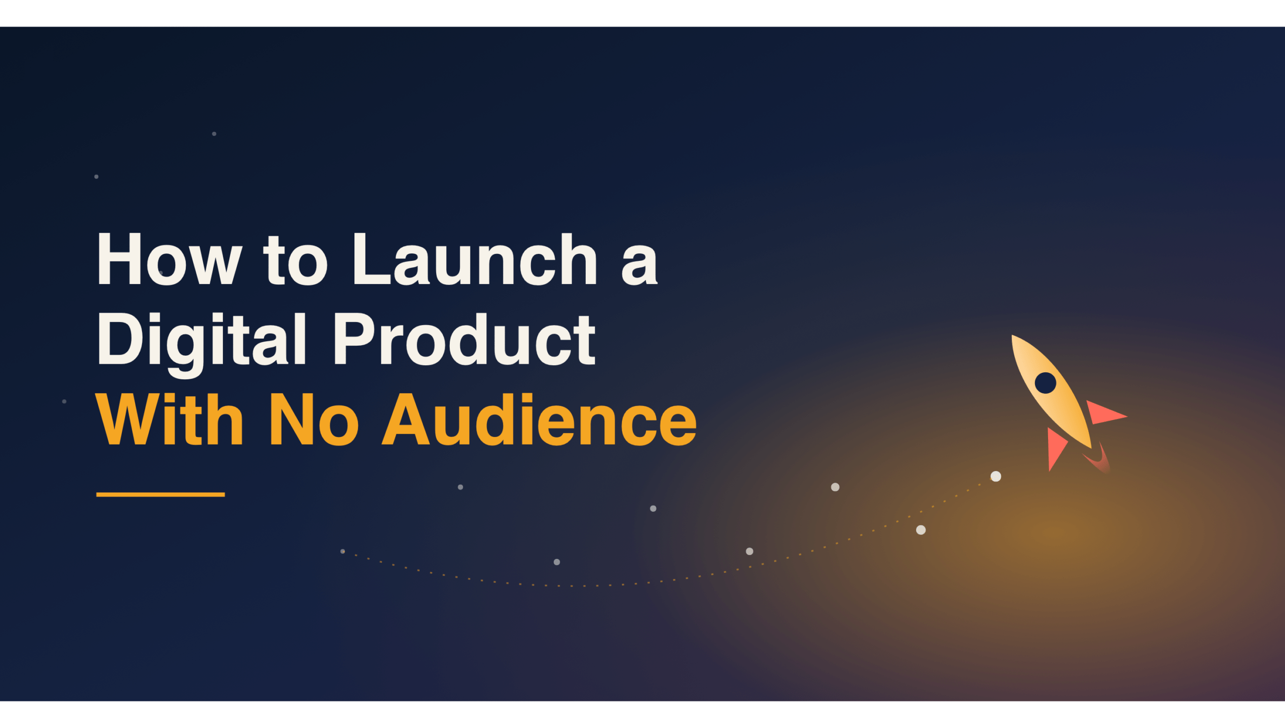 How to Launch a Digital Product With No Audience